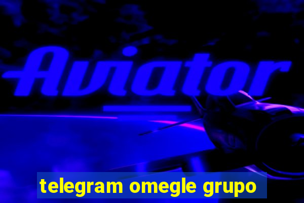 telegram omegle grupo